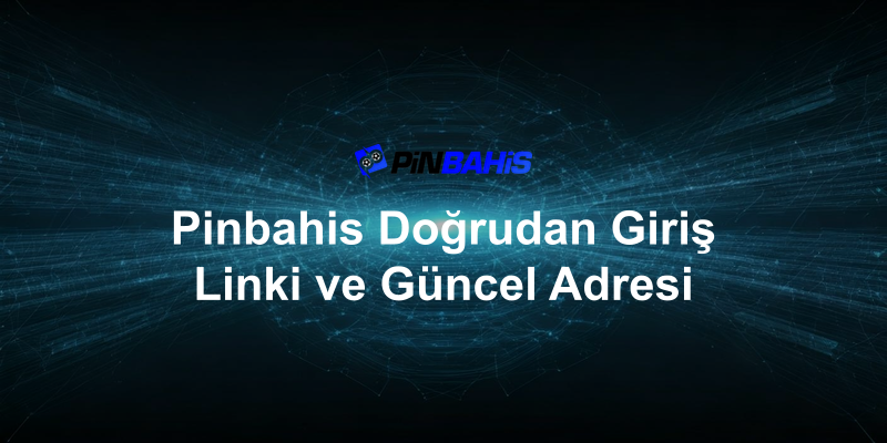 Pinbahis Doğrudan Giriş Linki ve Güncel Adresi