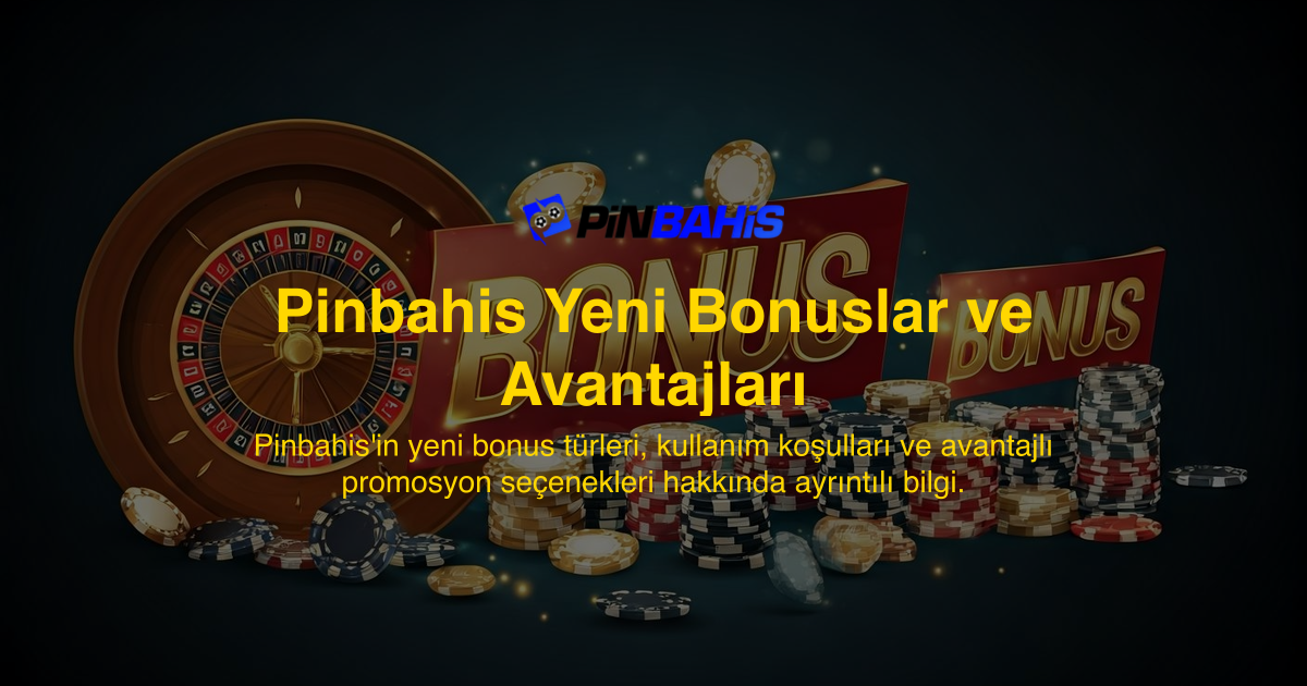 Pinbahis Yeni Bonuslar ve Avantajları