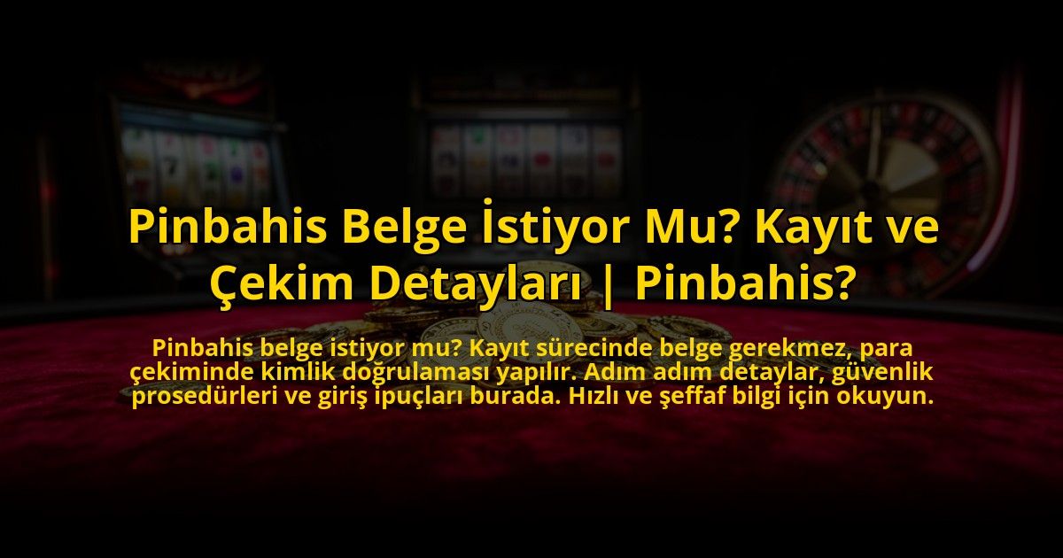 Pinbahis-Belge-Istiyor-Mu-Kayit-ve-Cekim-Detaylari-Pinbahis-overlay-1769825620.jpg
