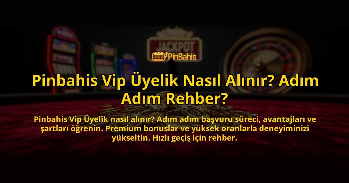 Pinbahis-Vip-Uyelik-Nasil-Alinir-Adim-Adim-Rehber-overlay-1769538411.jpg