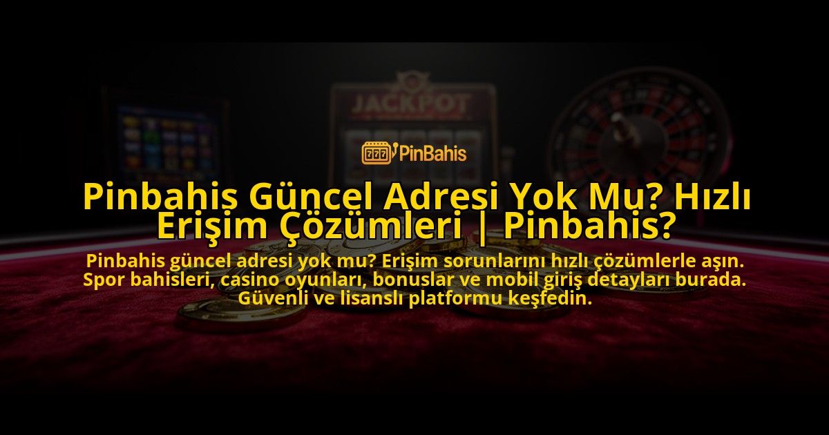 Pinbahis-Guncel-Adresi-Yok-Mu-Hizli-Erisim-Cozumleri-Pinbahis-overlay-1773531009.jpg
