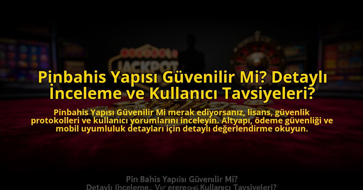 Pinbahis-Yapisi-Guvenilir-Mi-Detayli-Inceleme-ve-Kullanici-Tavsiyeleri-overlay-1773085334.jpg